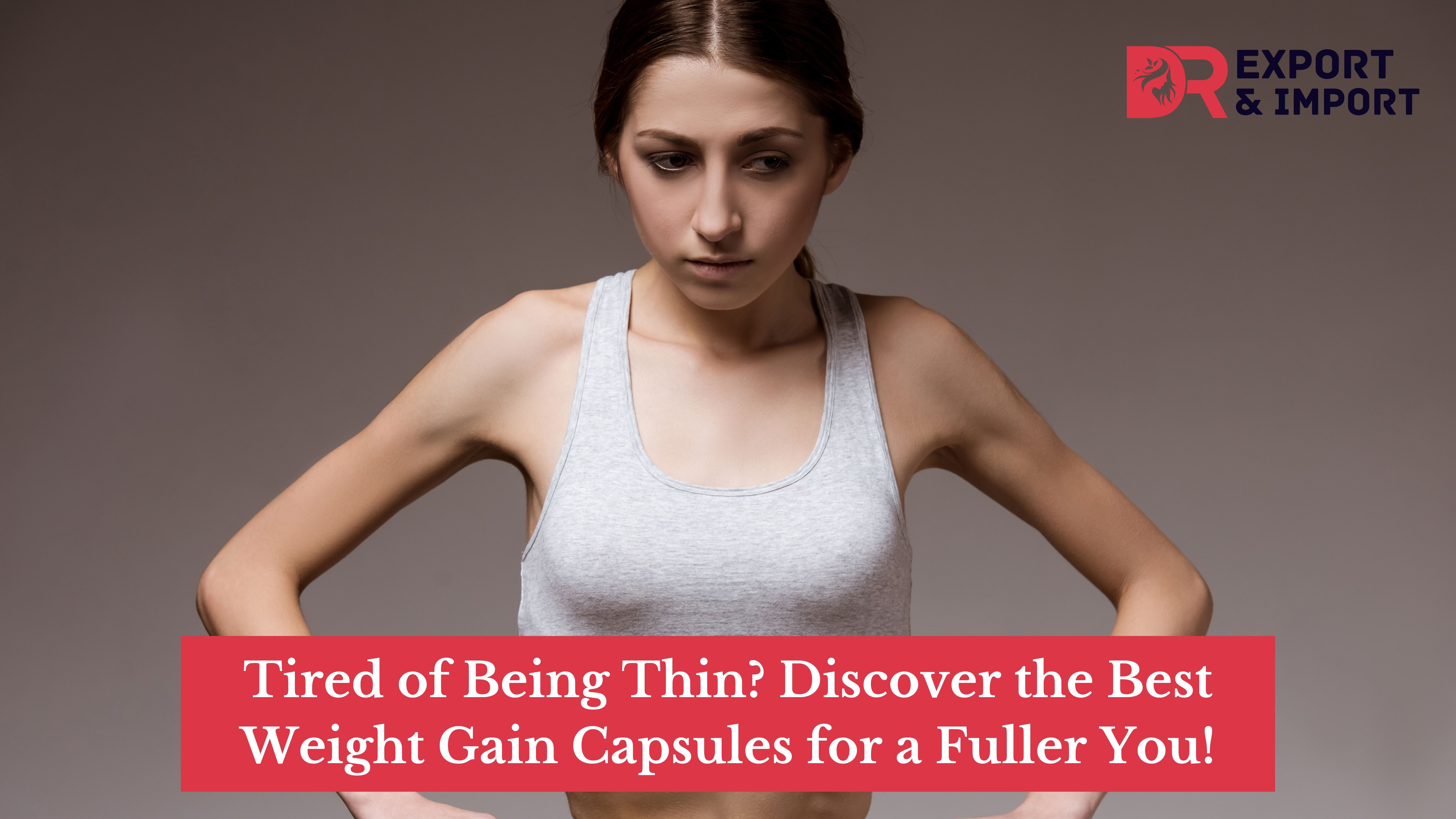 Tired of Being Thin? Discover the Best Weight Gain Capsules for a Fuller You!