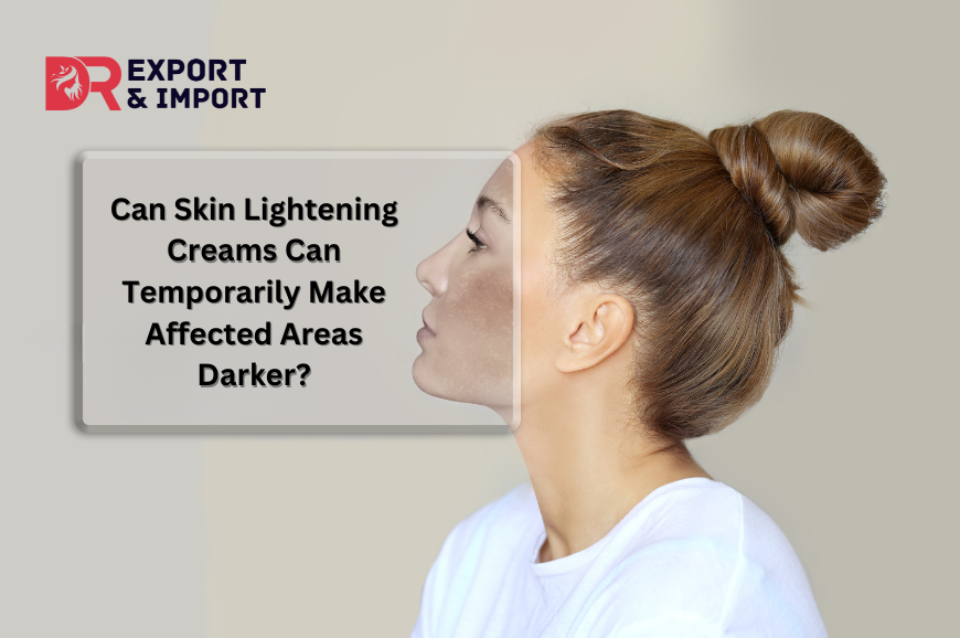 Why Some Skin Lightening Creams Can Temporarily Make Affected Areas Darker?